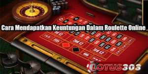 Cara Mendapatkan Keuntungan Dalam Roulette Online