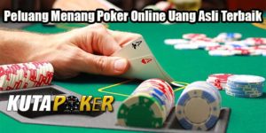 Peluang Menang Poker Online Uang Asli Terbaik