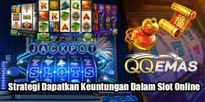 Strategi Dapatkan Keuntungan Dalam Slot Online