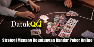 Strategi Menang Keuntungan Bandar Poker Online