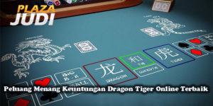 Peluang Menang Keuntungan Dragon Tiger Online Terbaik
